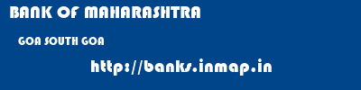 BANK OF MAHARASHTRA  GOA SOUTH GOA    banks information 
